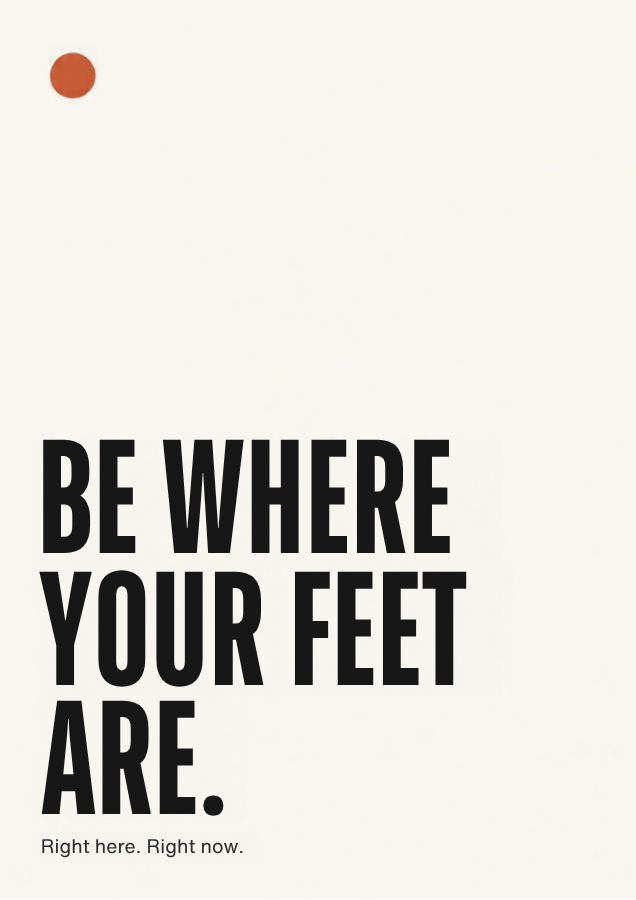 Be Where Your Feet Are. – printable minimalist typography poster in black on off-white